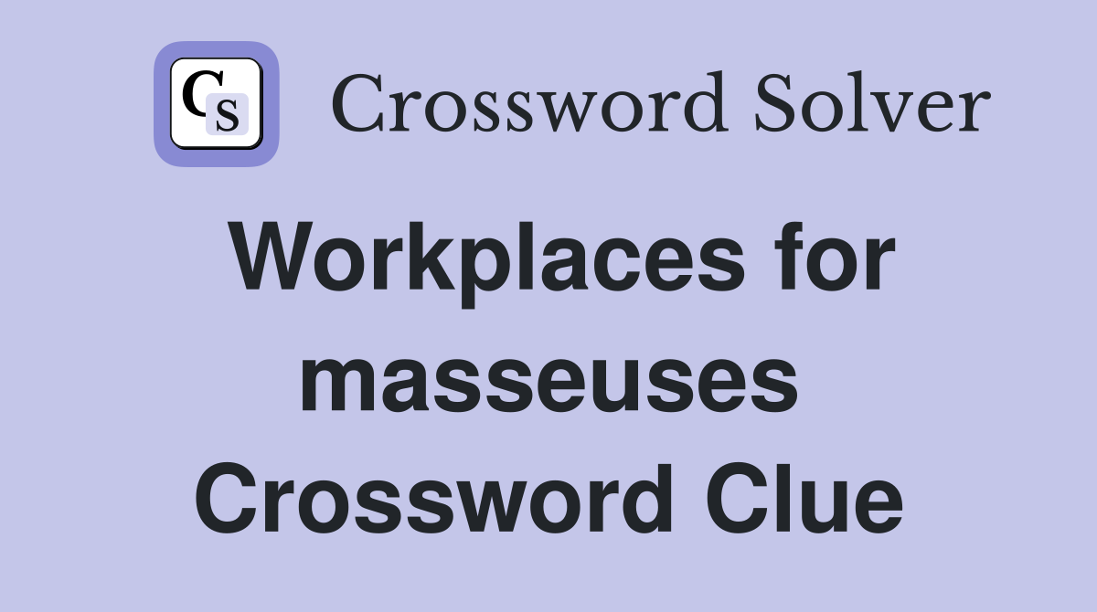 Workplaces for masseuses Crossword Clue