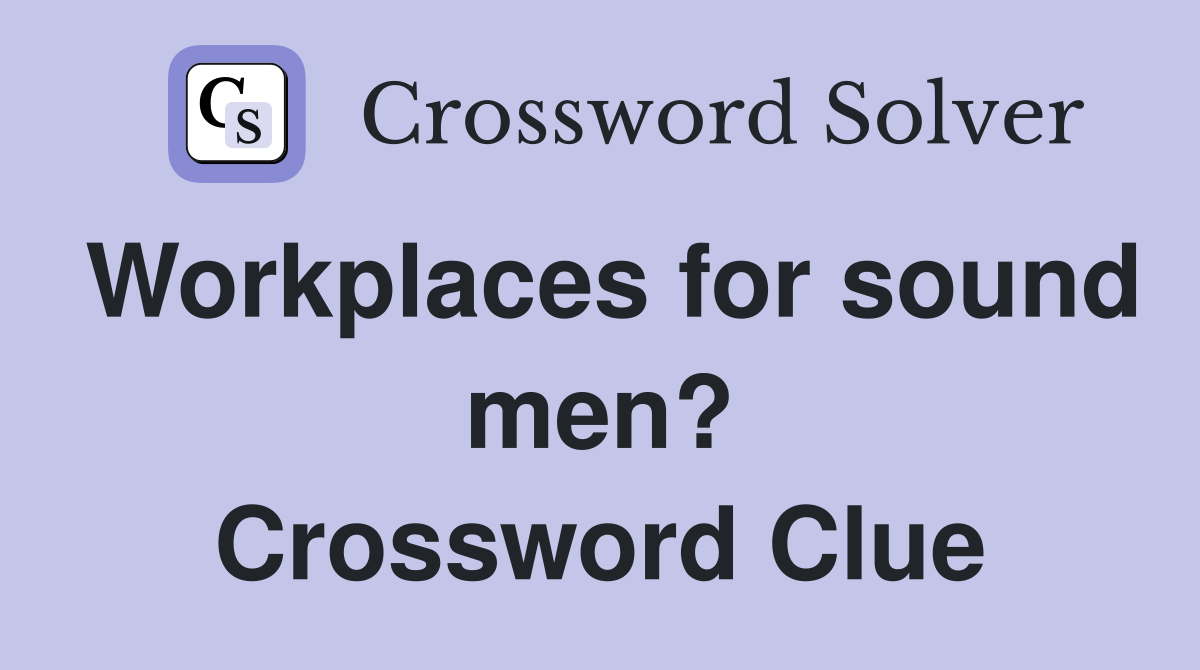 Workplaces for sound men? Crossword Clue