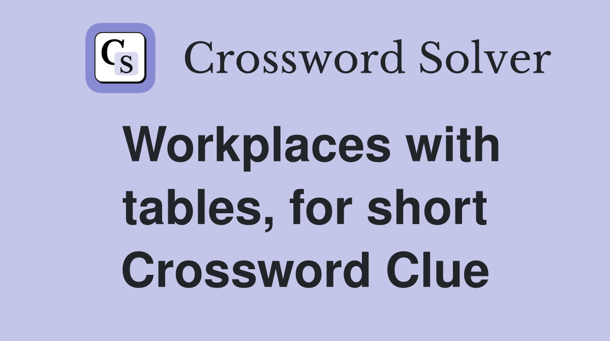 Workplaces with tables, for short Crossword Clue