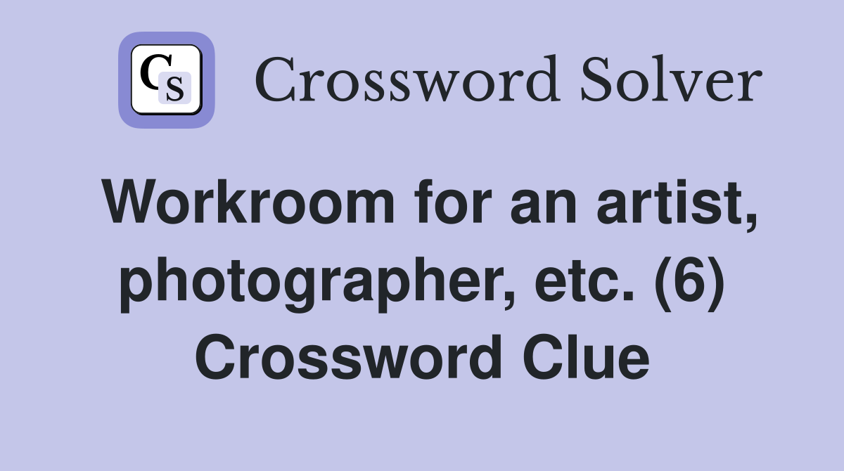 Workroom for an artist, photographer, etc. (6) Crossword Clue