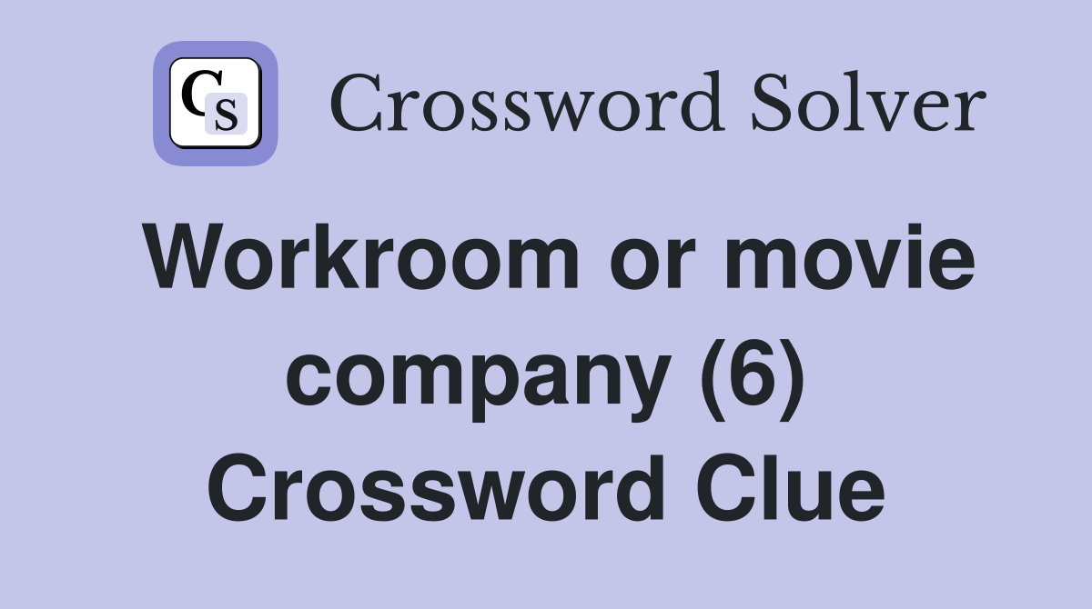 Workroom or movie company (6) Crossword Clue
