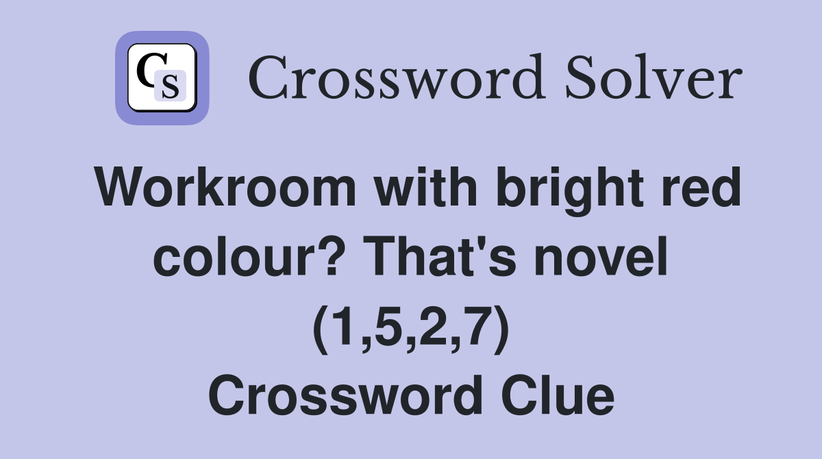 Workroom with bright red colour? That's novel (1,5,2,7) Crossword Clue