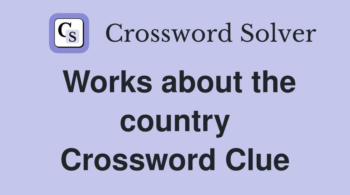 Works about the country Crossword Clue