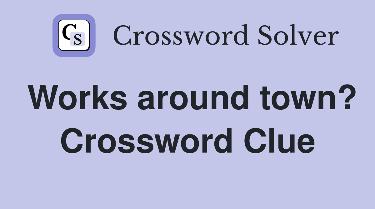 Works around town? Crossword Clue