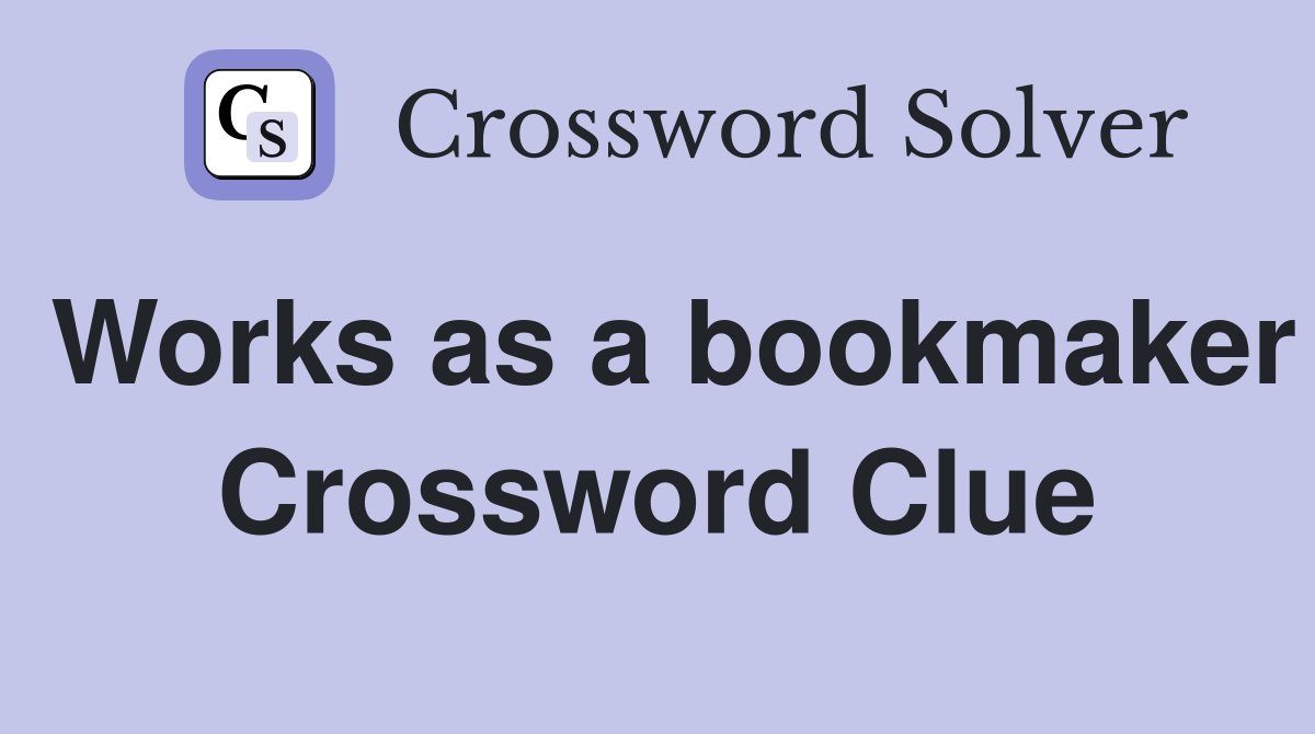 Works as a bookmaker Crossword Clue