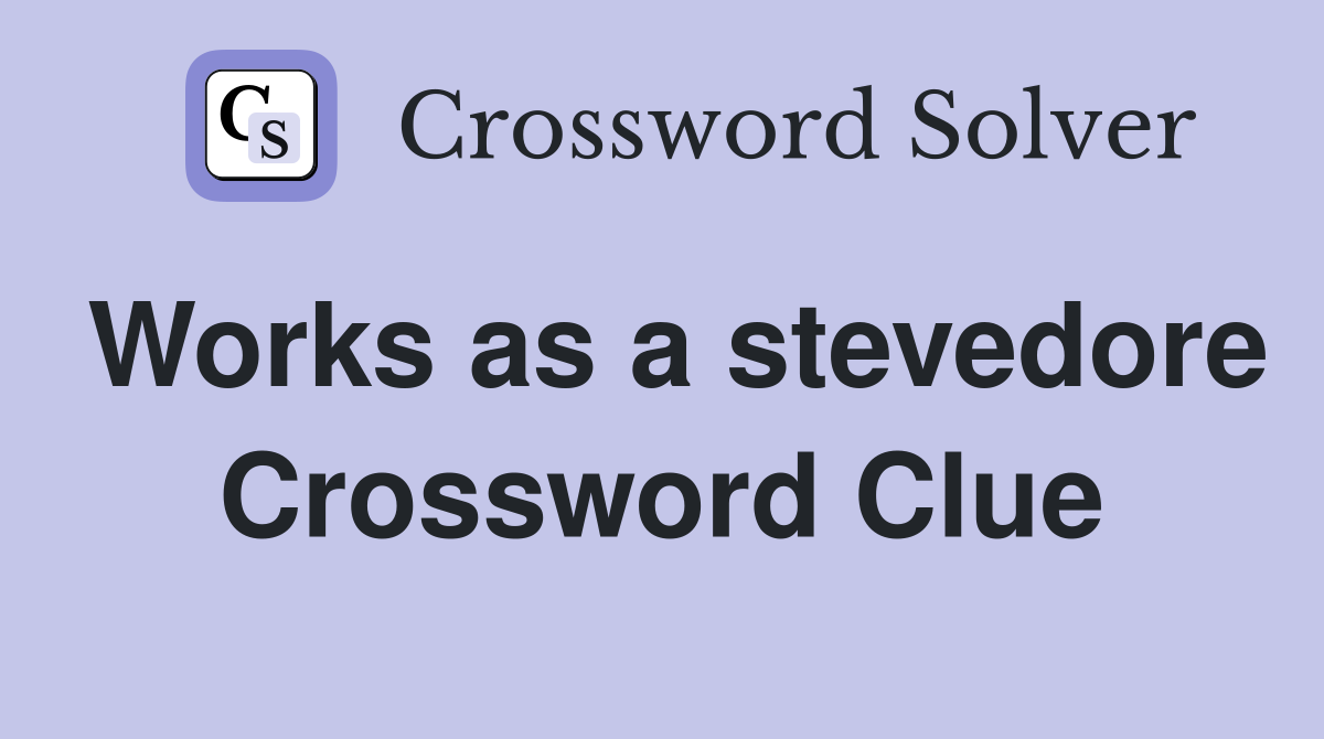 Works as a stevedore Crossword Clue