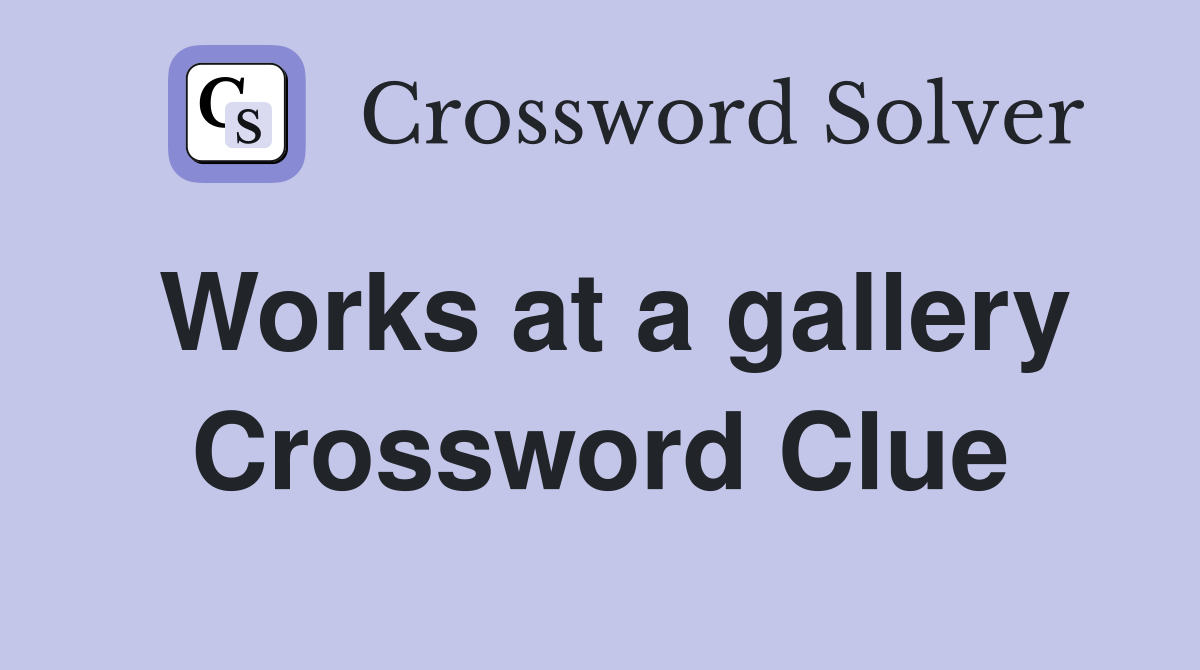 Works at a gallery Crossword Clue