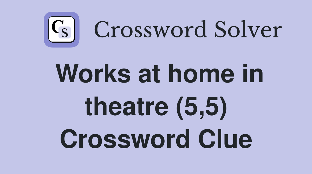 Works at home in theatre (5,5) Crossword Clue