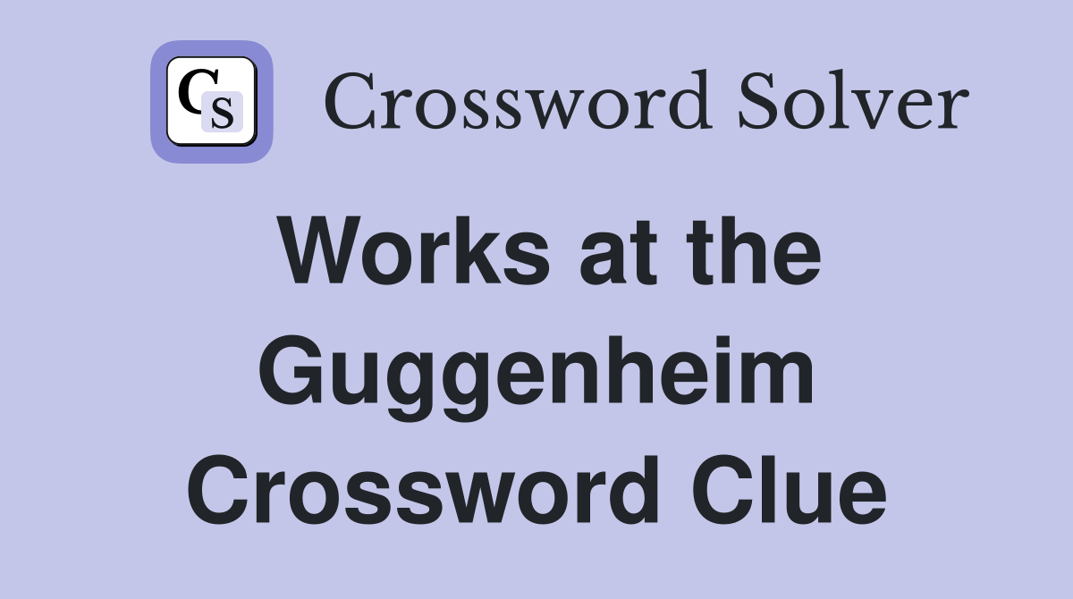 Works at the Guggenheim Crossword Clue