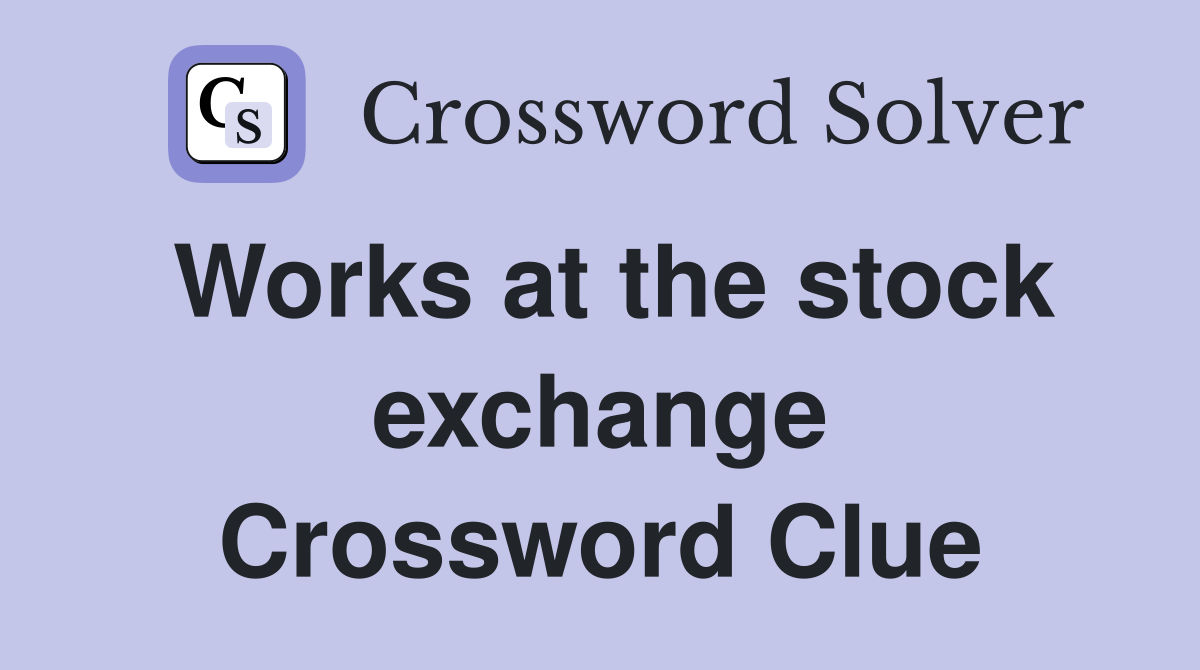 Works at the stock exchange Crossword Clue