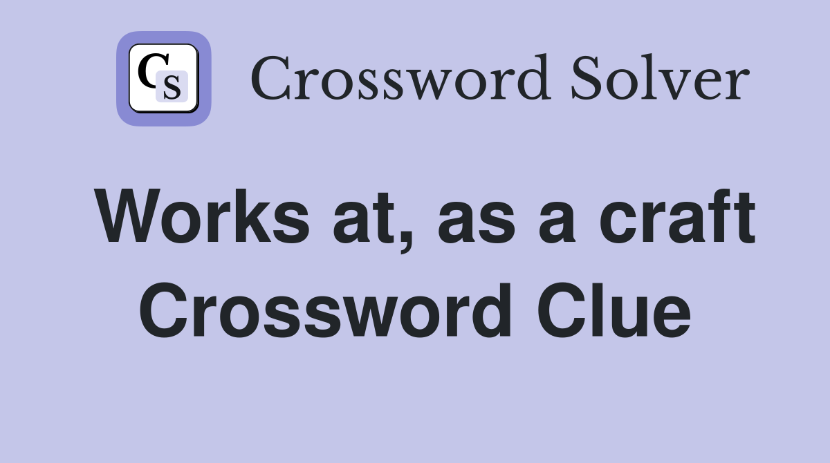 Works at, as a craft Crossword Clue