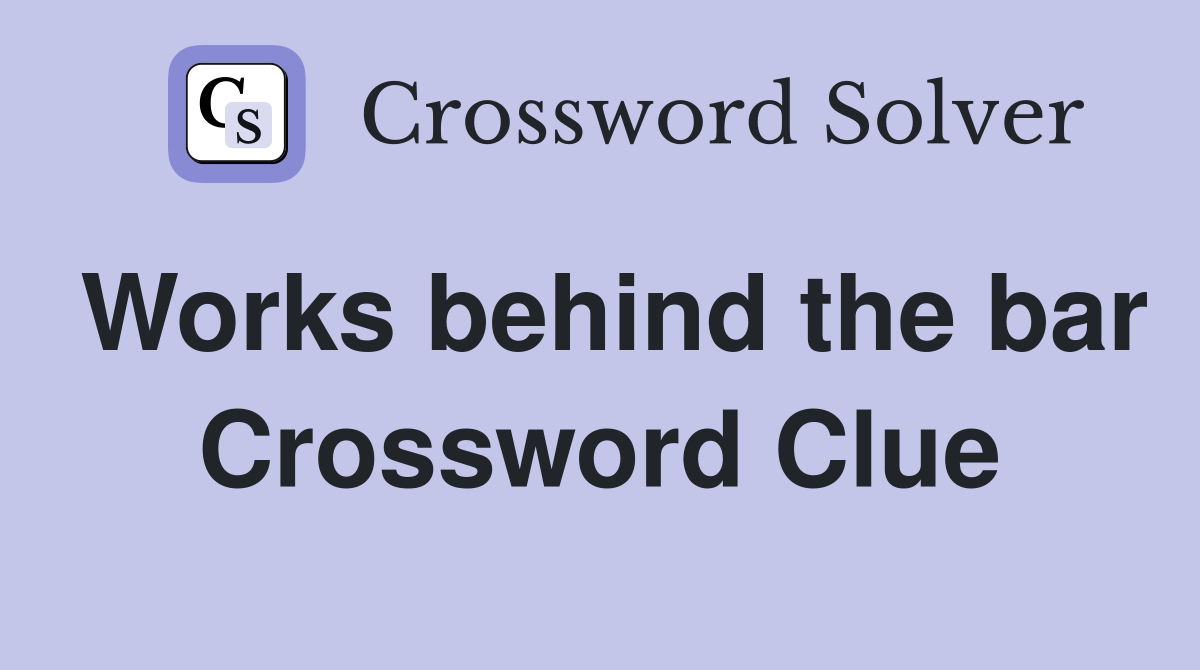 Works behind the bar Crossword Clue