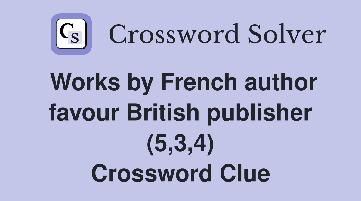 Works by French author favour British publisher (5,3,4) Crossword Clue