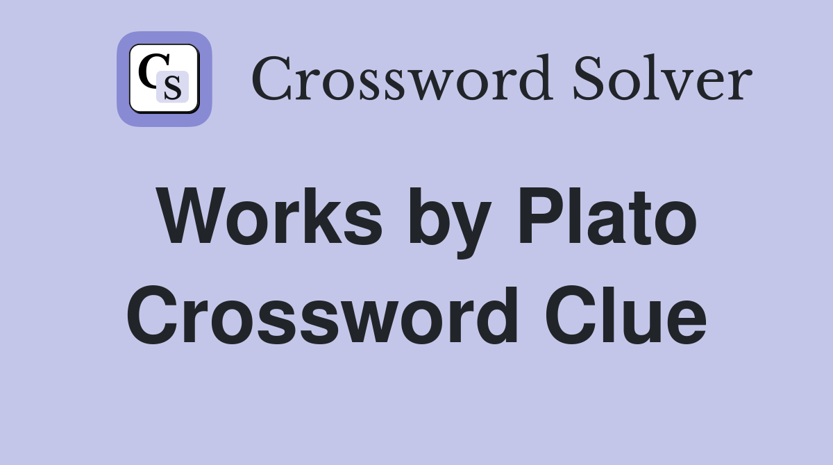 Works by Plato Crossword Clue