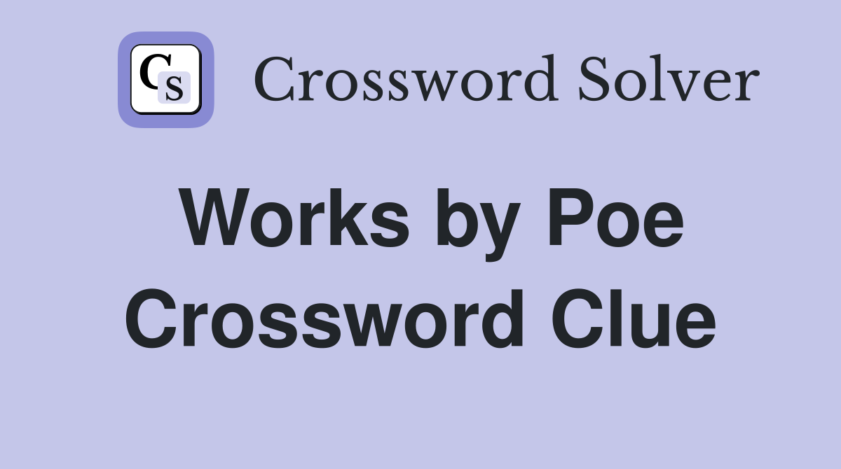 Works by Poe Crossword Clue