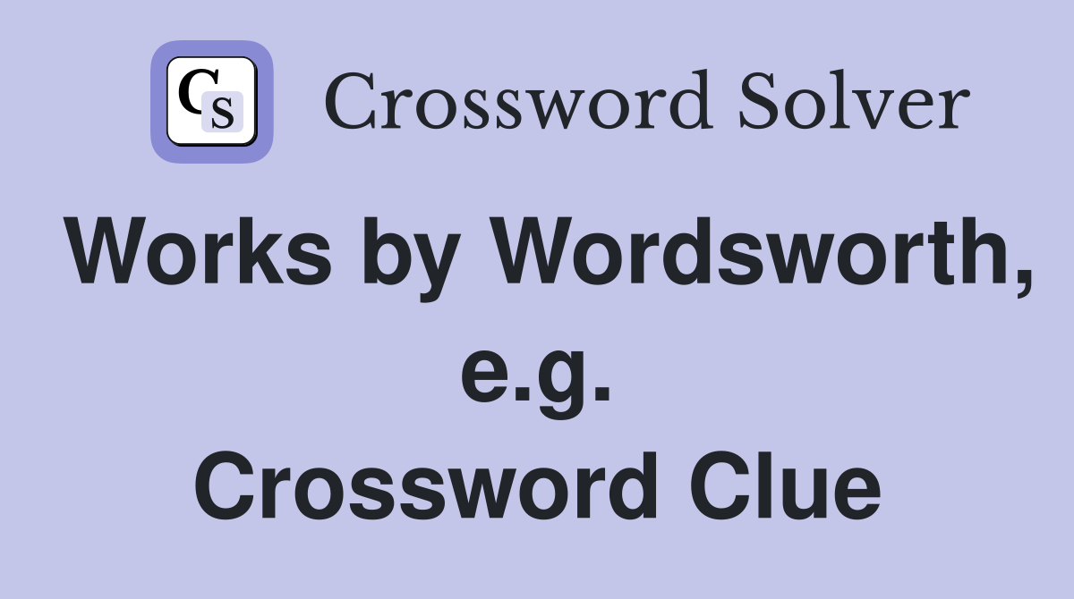 Works by Wordsworth, e.g. Crossword Clue