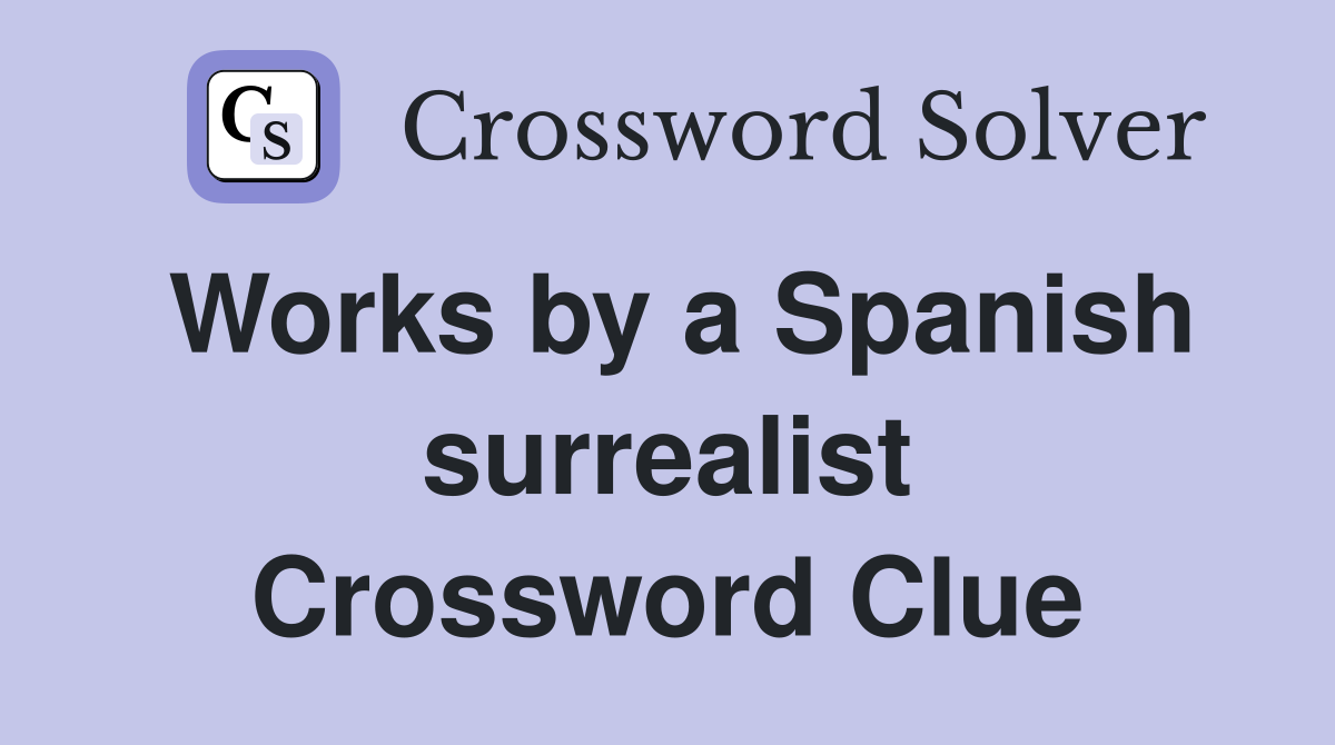 Works by a Spanish surrealist Crossword Clue