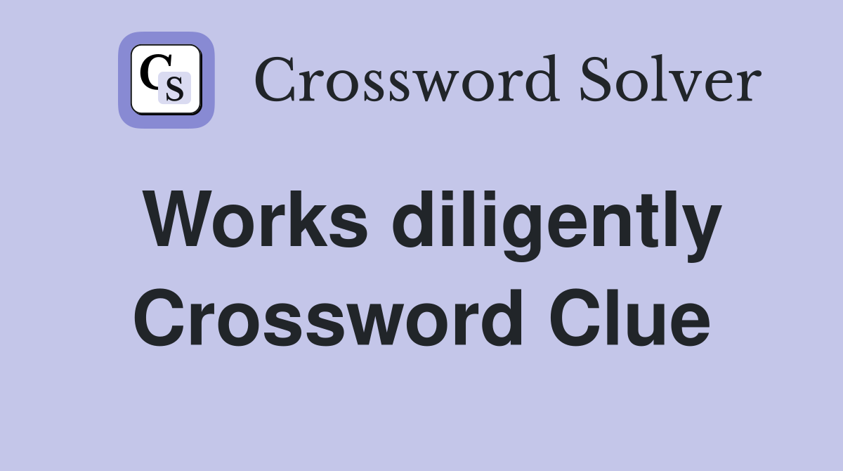 Works diligently Crossword Clue