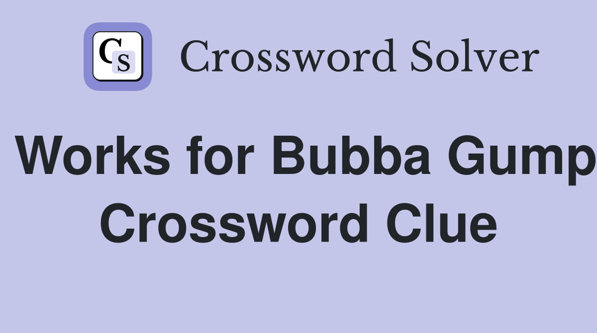 Works for Bubba Gump Crossword Clue