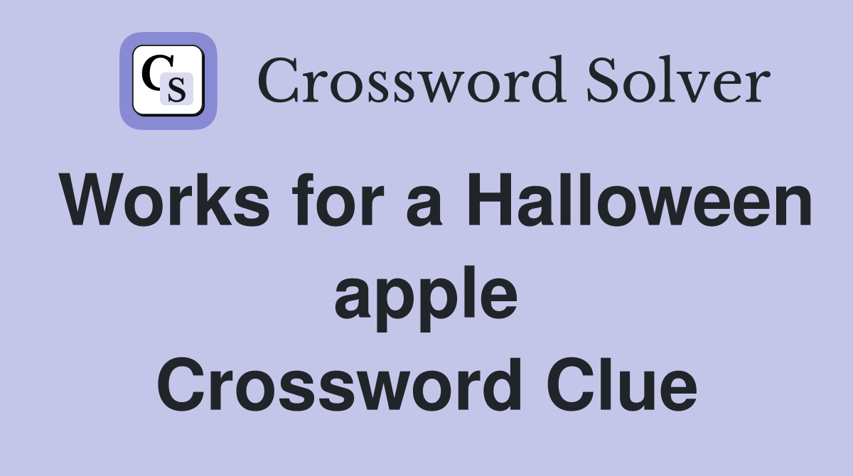 Works for a Halloween apple Crossword Clue
