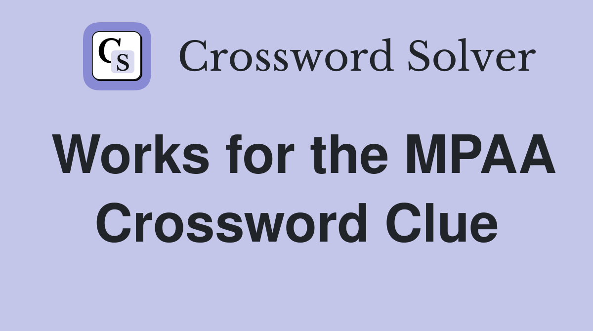 Works for the MPAA Crossword Clue