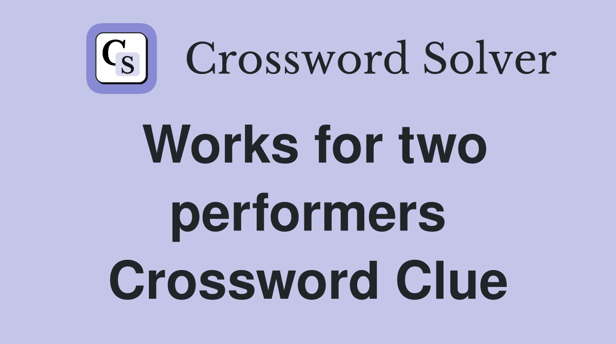 Works for two performers Crossword Clue
