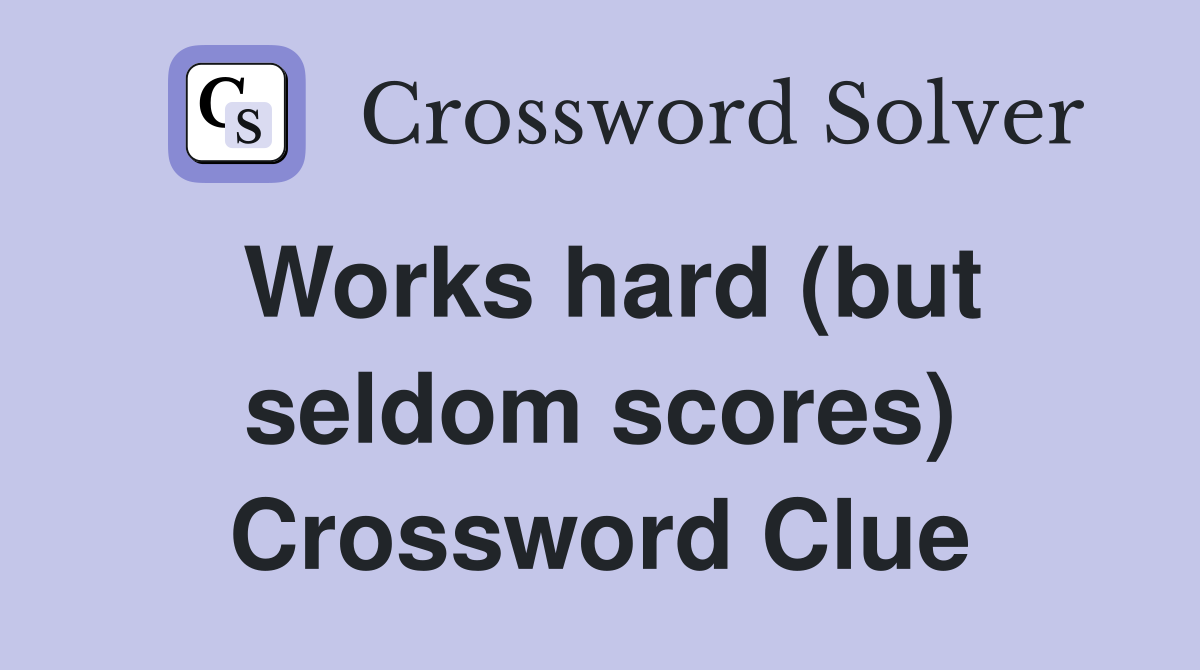 Works hard (but seldom scores) Crossword Clue