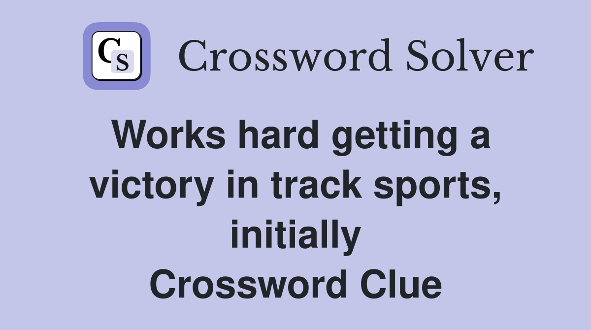Works hard getting a victory in track sports, initially Crossword Clue