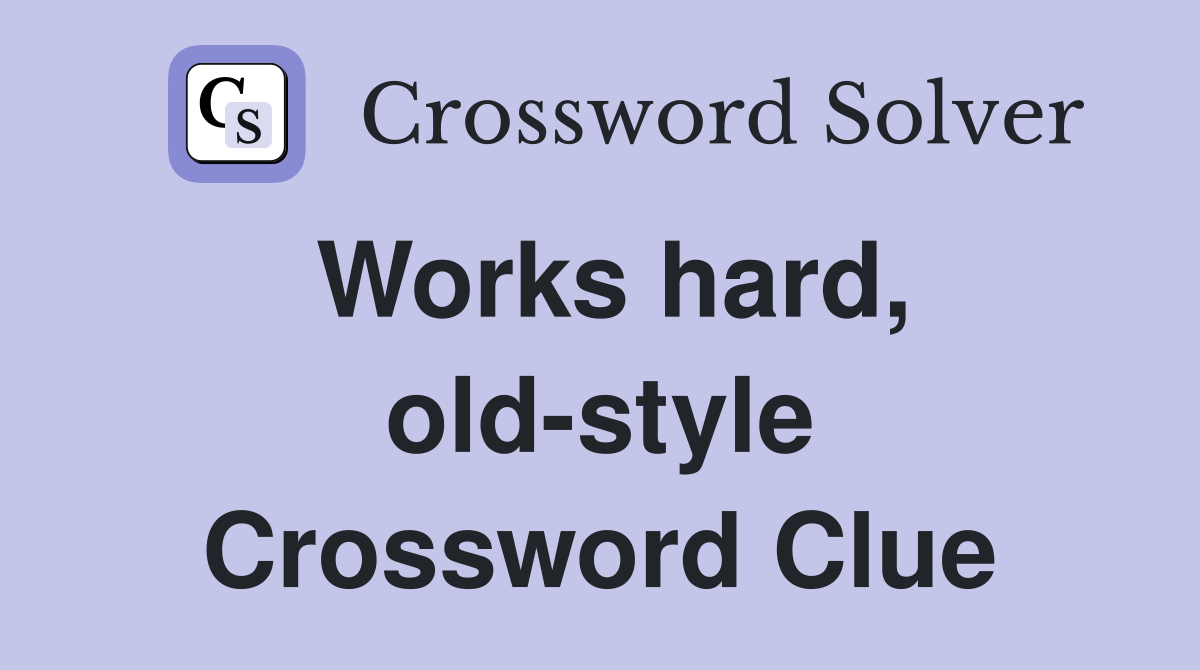Works hard, old-style Crossword Clue