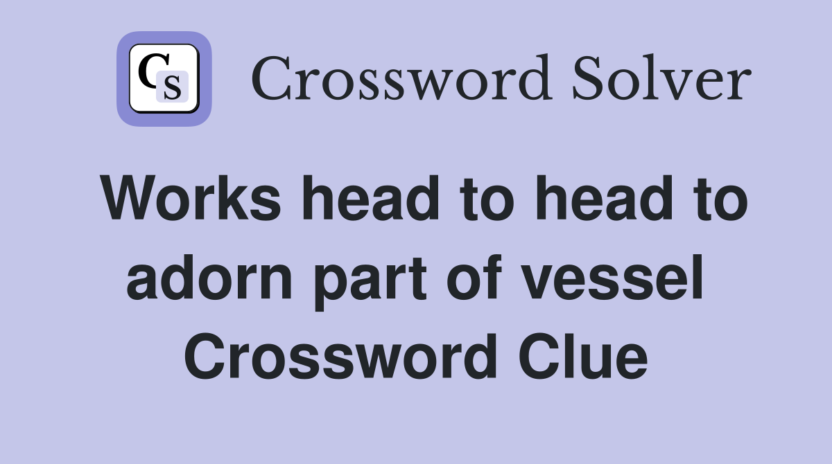 Works head to head to adorn part of vessel Crossword Clue