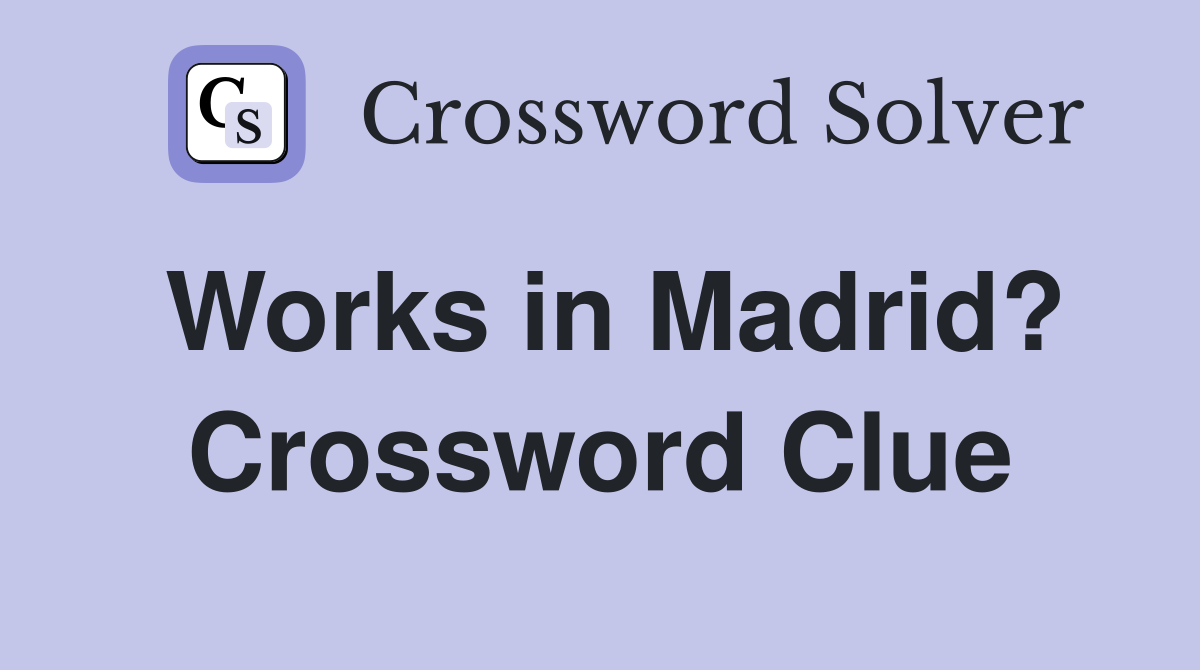 Works in Madrid? Crossword Clue