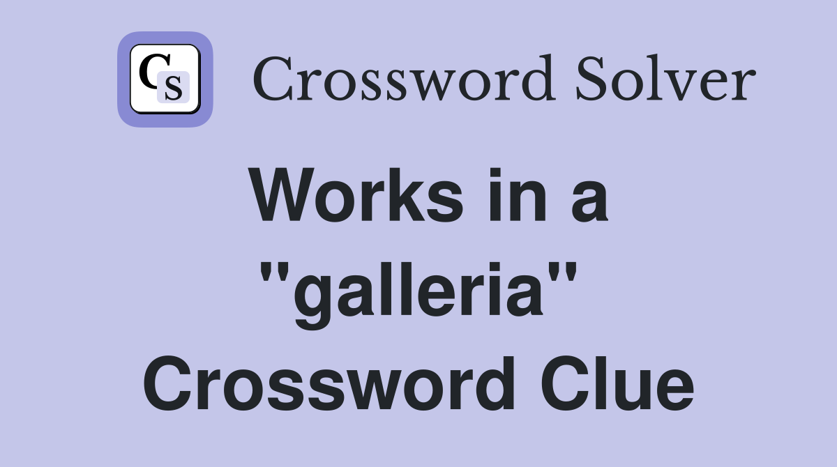 Works in a "galleria" Crossword Clue