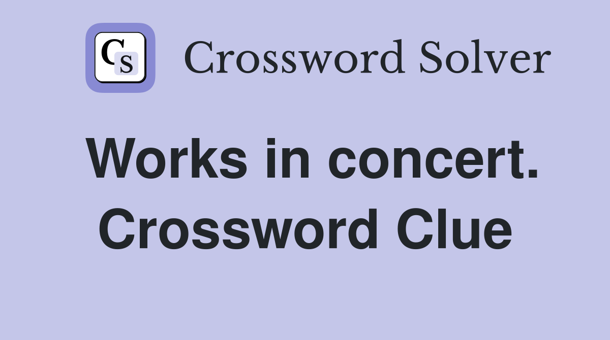 Works in concert. Crossword Clue