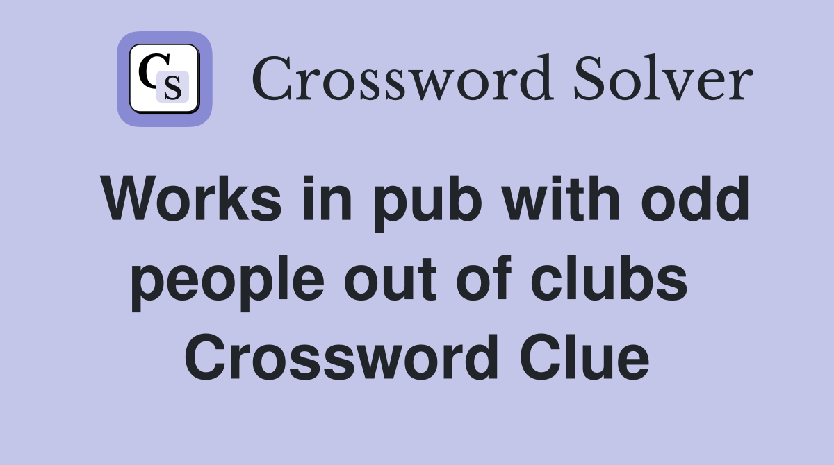 Works in pub with odd people out of clubs  Crossword Clue