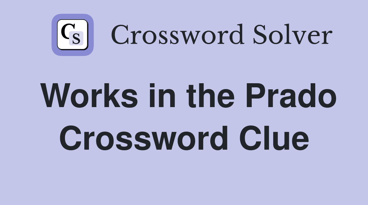 Works in the Prado Crossword Clue