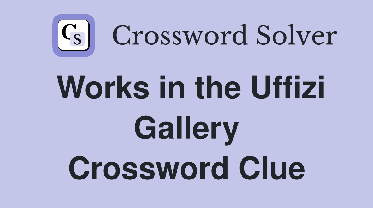 Works in the Uffizi Gallery Crossword Clue