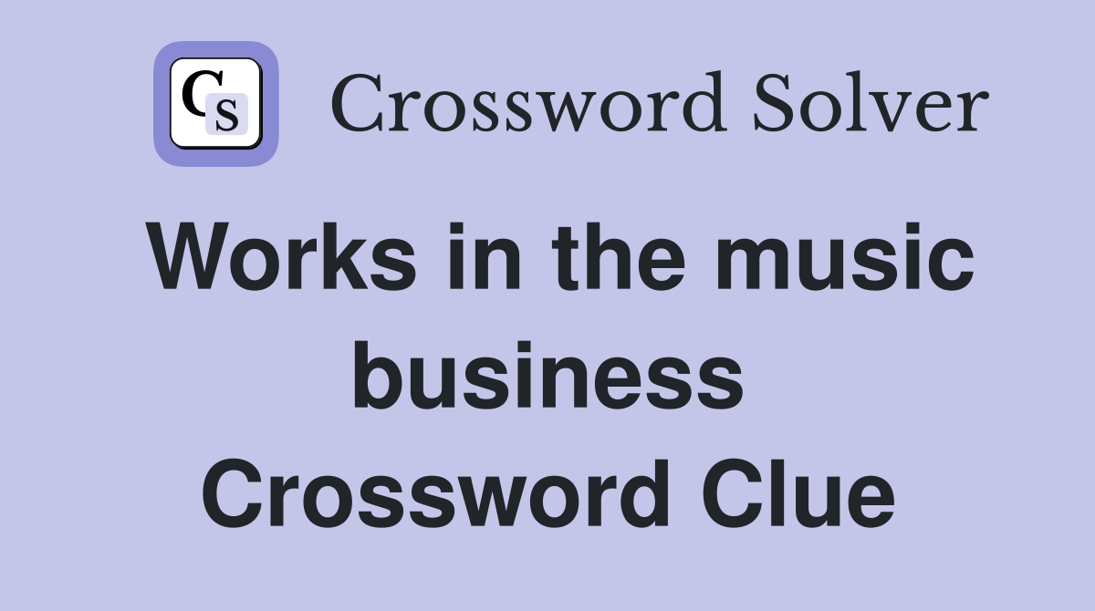 Works in the music business Crossword Clue