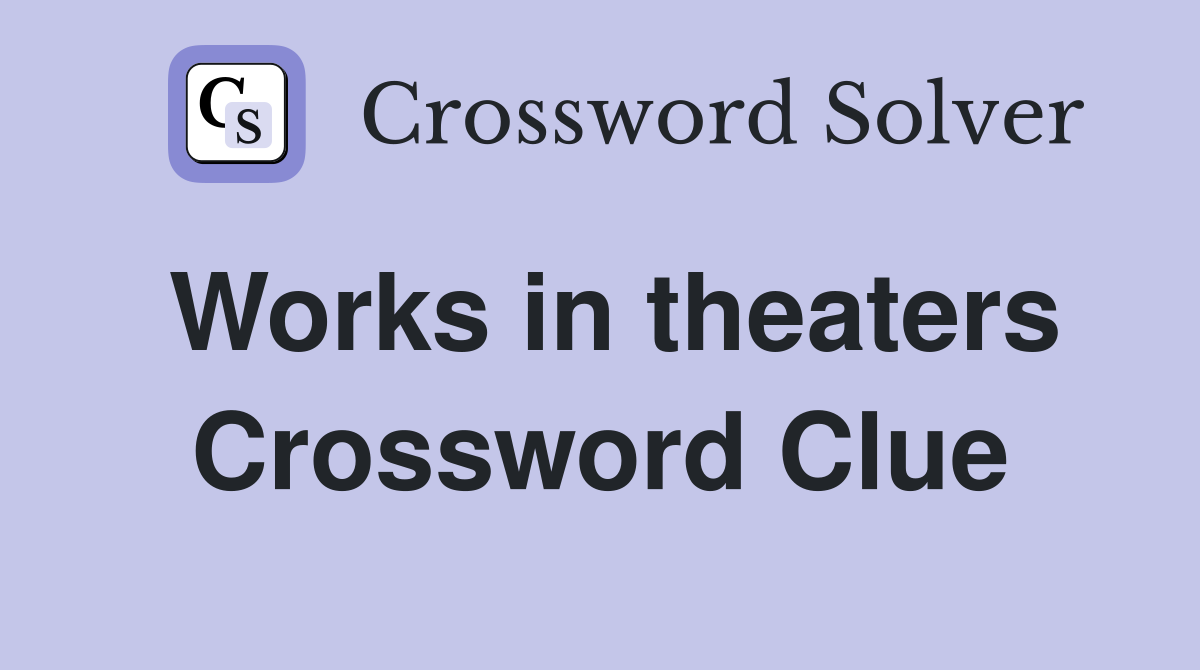 Works in theaters Crossword Clue
