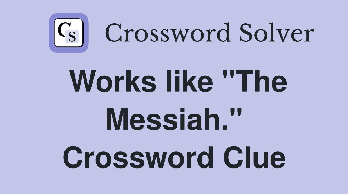 Works like "The Messiah." Crossword Clue