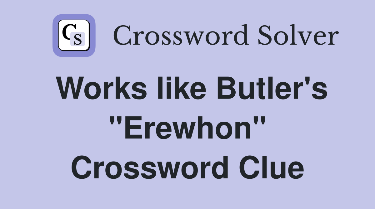 Works like Butler's "Erewhon" Crossword Clue