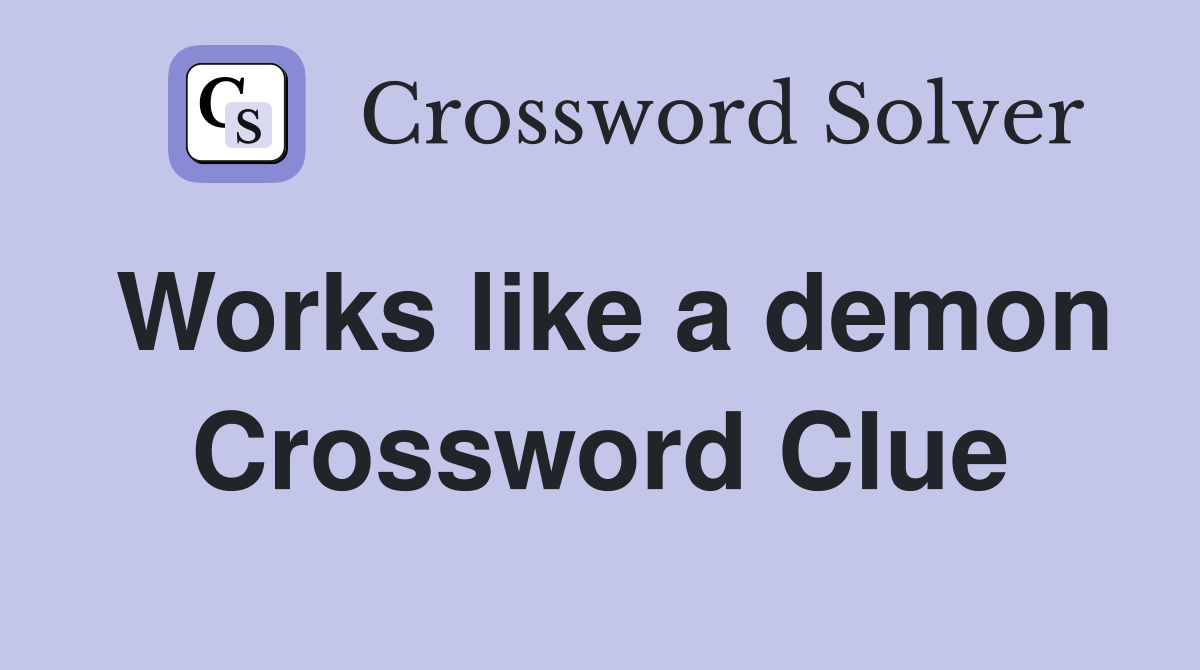 Works like a demon Crossword Clue