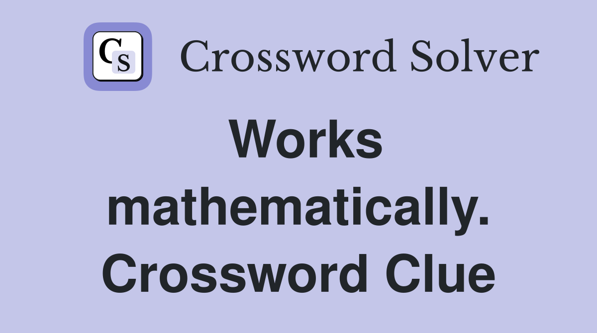 Works mathematically. Crossword Clue