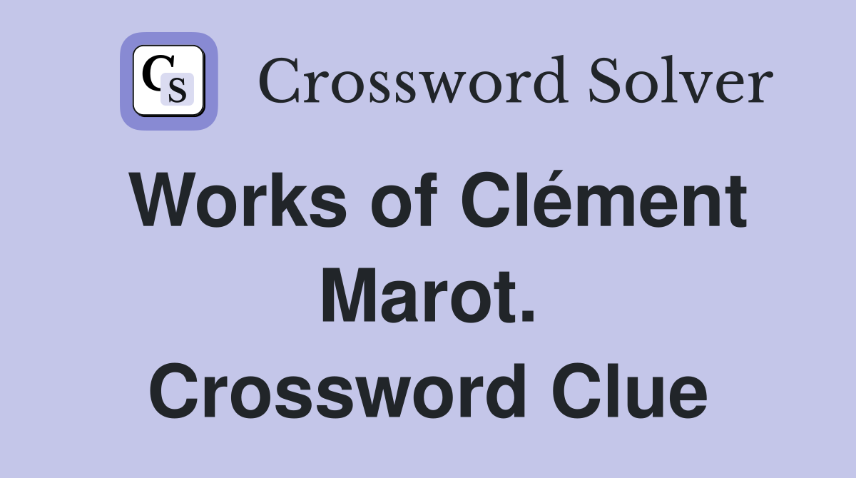 Works of Clément Marot. Crossword Clue