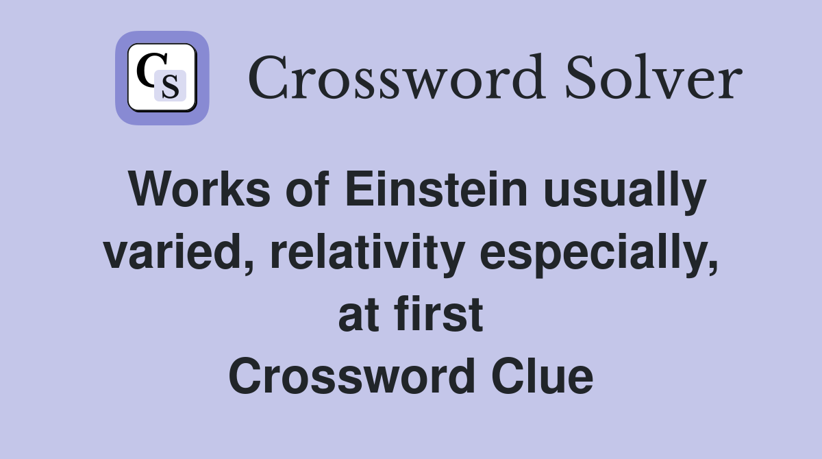 Works of Einstein usually varied, relativity especially, at first Crossword Clue