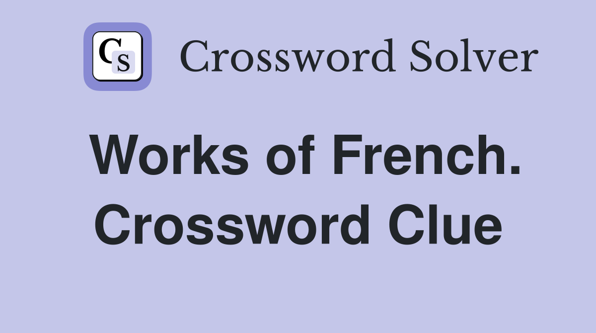 Works of French. Crossword Clue