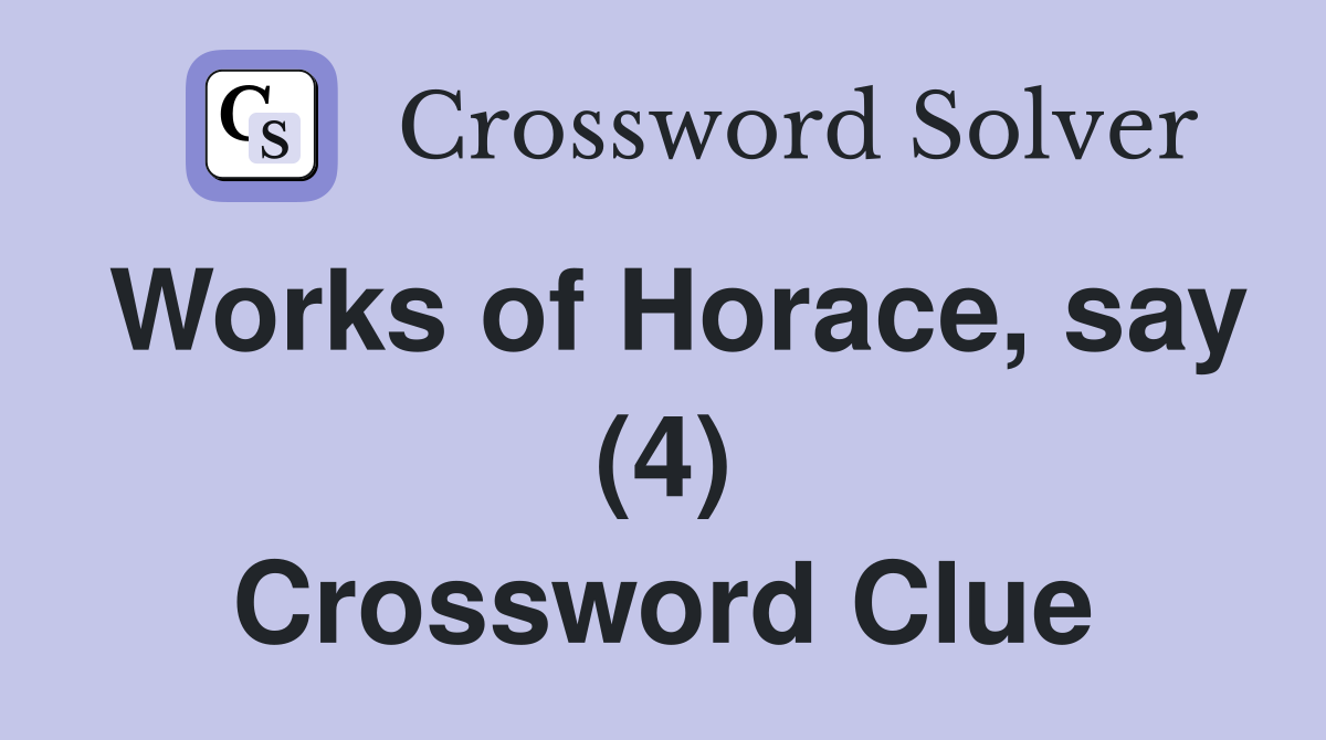Works of Horace, say (4) Crossword Clue