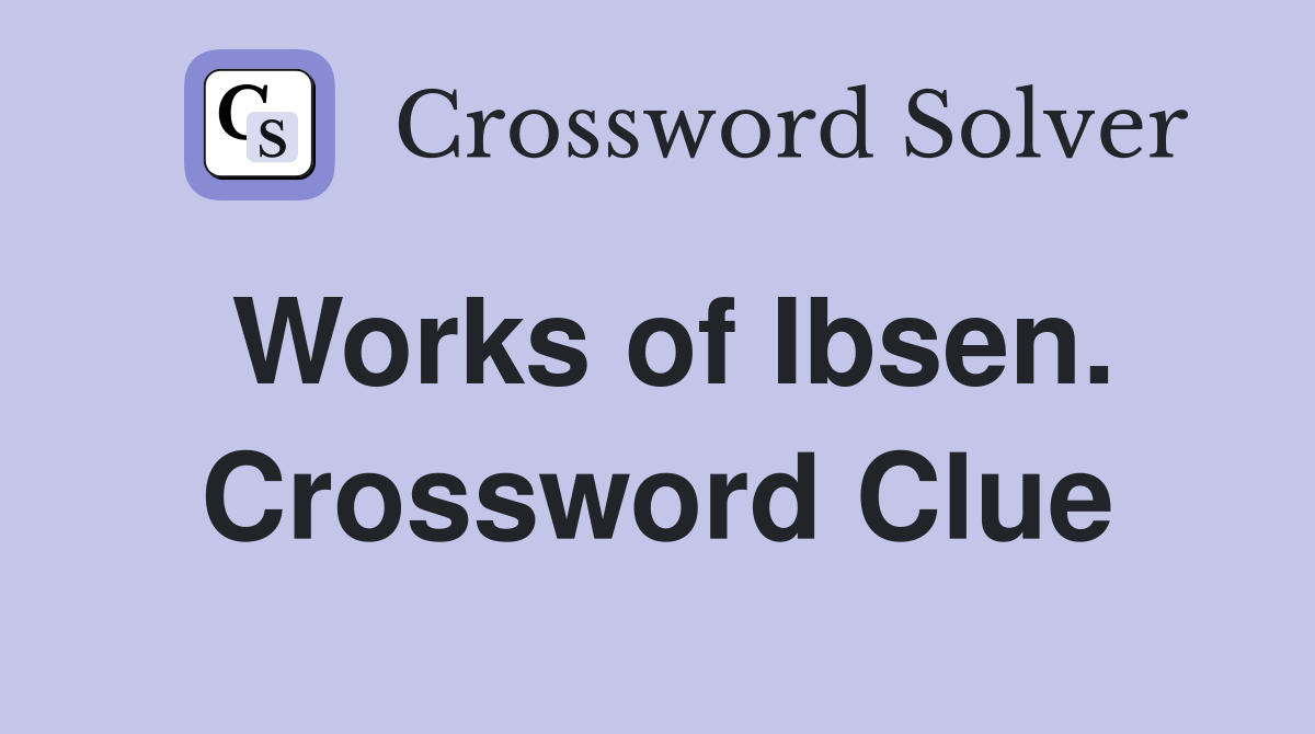 Works of Ibsen. Crossword Clue