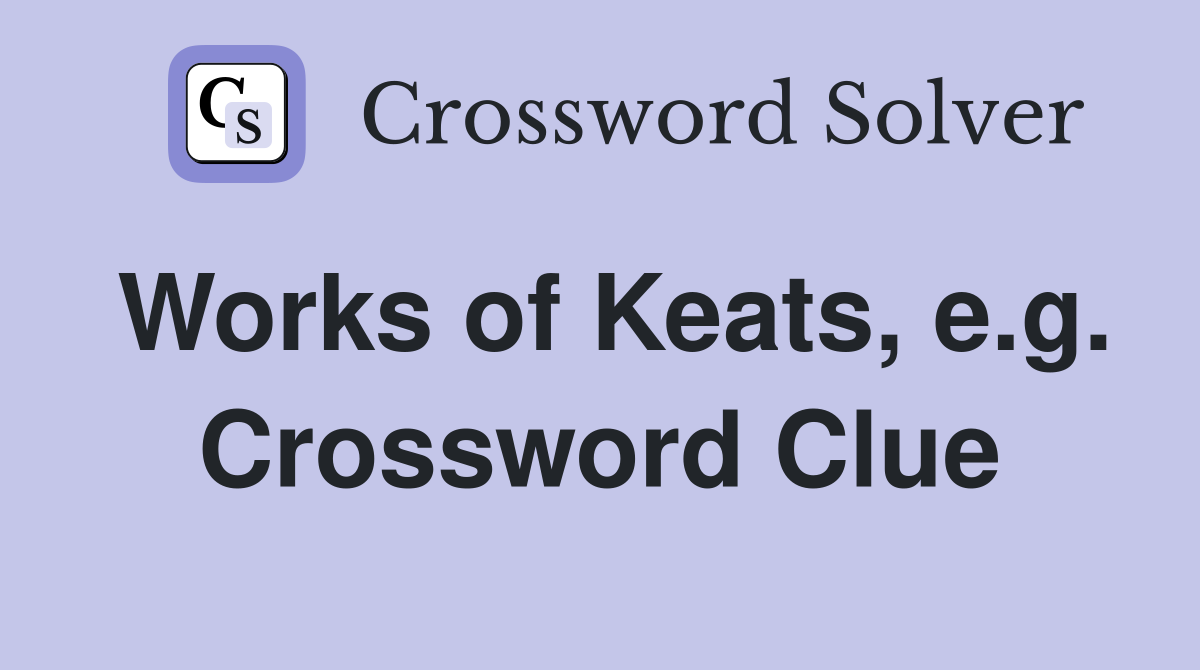 Works of Keats, e.g. Crossword Clue