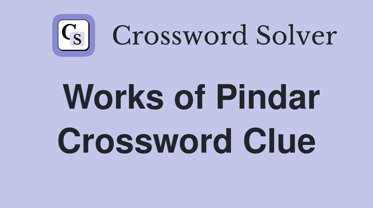 Works of Pindar Crossword Clue