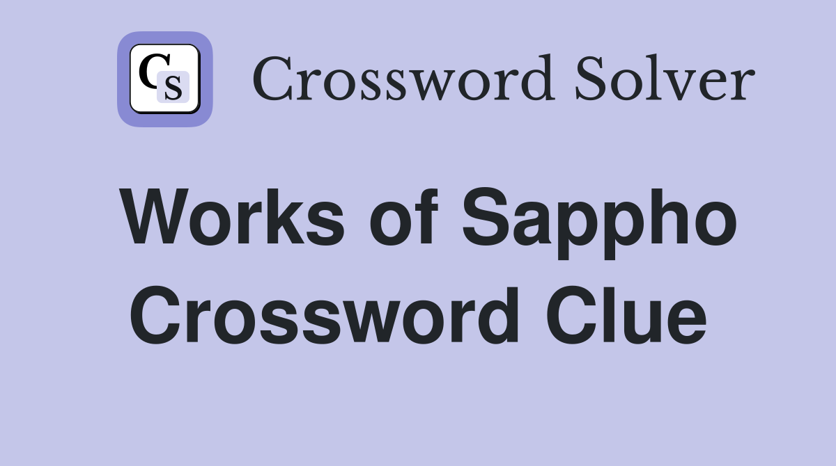 Works of Sappho Crossword Clue